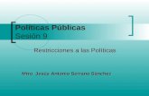 Políticas Públicas Sesión 9 Restricciones a las Políticas Mtro. Jesús Antonio Serrano Sánchez.