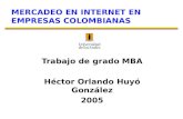 MERCADEO EN INTERNET EN EMPRESAS COLOMBIANAS Trabajo de grado MBA Héctor Orlando Huyó González 2005.