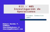 EII – 405 Investigación de Operaciones Primer Semestre 2007 Robert Barsby P. 2200821 rbarsby@aduana.cl rbarsbyp@hotmail.com.