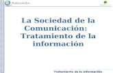 Tratamiento de la información La Sociedad de la Comunicación: Tratamiento de la información.