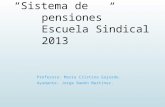 “Sistema de pensiones” Escuela Sindical 2013 Profesora: María Cristina Gajardo. Ayudante: Jorge Ramón Martínez.