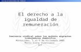 El derecho a la igualdad de remuneración Seminario sindical sobre las mujeres migrantes trabajadoras domésticas Montevideo, 5 al 9 de diciembre 2005 María.