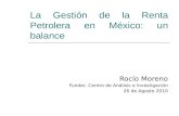 La Gestión de la Renta Petrolera en México: un balance Rocío Moreno Fundar, Centro de Análisis e Investigación 26 de Agosto 2010.