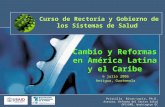 Curso de Rectoría y Gobierno de los Sistemas de Salud Cambio y Reformas en América Latina y el Caribe Priscilla Rivas-Loría, Ph.D. Asesora, Reforma del.