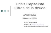 Crisis Capitalista Cifras de la deuda ANEC Cuba 3 Marzo 2009 Eric Toussaint CADTM  eric.toussaint4@gmail.com.