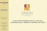 Www.emun.com1 Plan para normalizar el uso del euskera en el ámbito laboral de IRUN PLAN PARA NORMALIZAR EL USO DEL EUSKERA EN EL ÁMBITO LABORAL DE IRUN.
