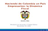 Haciendo de Colombia un País Empresarios: la Dinámica Fiscal Ministerio de Hacienda y Crédito Público Noviembre 10, 2005.