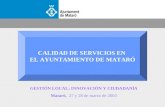 1 CALIDAD DE SERVICIOS EN EL AYUNTAMIENTO DE MATARÓ GESTIÓN LOCAL: INNOVACIÓN Y CIUDADANÍA Mataró, 27 y 28 de marzo de 2003.