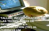 TALLER: INCORPORACIÓN DE LAS TECNOLOGÍAS DE INFORMACIÓN Y COMUNICACIÓN (TIC) AL CURRICULUM.