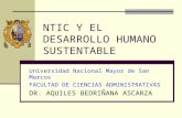 NTIC Y EL DESARROLLO HUMANO SUSTENTABLE Universidad Nacional Mayor de San Marcos FACULTAD DE CIENCIAS ADMINISTRATIVAS DR. AQUILES BEDRIÑANA ASCARZA.