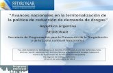 “Avances nacionales en la territorialización de la política de reducción de demanda de drogas” República Argentina SEDRONAR Secretaría de Programación.