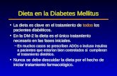 Dieta en la Diabetes Mellitus La dieta es clave en el tratamiento de todos los pacientes diabéticos. En la DM-2 la dieta es el único tratamiento necesario.
