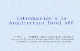 Introducción a la Arquitectura Intel x86 © M.C.C. Sergio Luis Castillo Valerio Esta presentación puede reproducirse libremente siempre y cuando se mantenga.