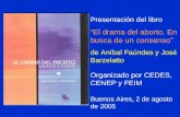 Presentación del libro “El drama del aborto. En busca de un consenso” de Aníbal Faúndes y José Barzelatto Organizado por CEDES, CENEP y FEIM Buenos Aires,