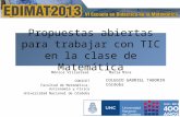 Propuestas abiertas para trabajar con TIC en la clase de Matemática CONICET Facultad de Matemática, Astronomía y Física Universidad Nacional de Córdoba.