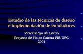 Estudio de las técnicas de diseño e implementación de emuladores Victor Moya del Barrio Proyecto de Fin de Carrera FIB UPC 2001.
