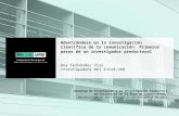 Adentrándose en la investigación científica de la comunicación: Primeros pasos de un investigador predoctoral Ana Fernández Viso Investigadora del InCom-UAB.