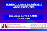Consenso de TBC AAMR 2005 / 2006 TUBERCULOSIS EN NIÑOS Y ADOLESCENTES.