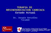 TERAPIA DE RESINCRONIZACION CARDIACA Estado Actual Dr. Sergio González Tucumán Reunión Científica: Enfoque Actual de las Arritmias Sociedad Argentina de.