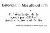 El “aterrizaje” de la agenda post-2015 en América Latina y el Caribe Naiara Costa, Directora de Incidencia, Beyond 2015.