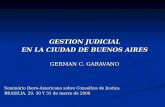 GESTION JUDICIAL EN LA CIUDAD DE BUENOS AIRES GERMAN C. GARAVANO Seminário Ibero-Americano sobre Conselhos de Justiça BRASILIA, 29, 30 Y 31 de marzo de.