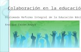 Colaboración en la educación Diplomado Reforma Integral de la Educación Básica Enrique Cerón Anaya.
