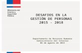 DESAFIOS EN LA GESTIÓN DE PERSONAS 2015 - 2018 Departamento de Recursos Humanos Subsecretaria del Interior 06 de agosto de 2015.