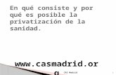CAS Madrid 1 . 2 CAS Madrid ¿Qué es la privatización?  Consiste en pasar a manos privadas un servicio que previamente se prestaba desde.