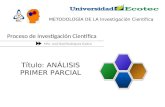 Proceso de Investigación Científica MSc. José Raúl Rodríguez Galera METODOLOGÍA DE LA Investigación Científica Título: ANÁLISIS PRIMER PARCIAL.
