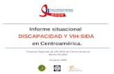 Informe situacional DISCAPACIDAD Y VIH-SIDA en Centroamérica. Proyecto Regional de VIH-SIDA en Centro America Banco Mundial Octubre 2009.