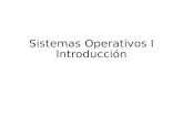 Sistemas Operativos I Introducción. Conceptos Fundamentales Sistemas Operativos I.