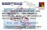 (12) “BIOTECNOLOGIA DEL ADN RECOMBINANTE: UNA PROMESA POTENCIAL PARA EL DESARROLLO SOCIO ECONOMICO DEL PAIS” M.Sc. JOSE ROBERTO ALEGRIA COTO Depto. de.
