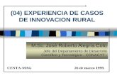 (04) EXPERIENCIA DE CASOS DE INNOVACION RURAL M.Sc. José Roberto Alegría Coto Jefe del Departamento de Desarrollo Científico y Tecnológico - CONACYT -