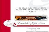 2009 ICE Coaching Ejecutivo S.L. Reservados todos los derechos de explotación EL COACHING, HERRAMIENTA CLAVE PARA EL DESARROLLO DEL TALENTO 11-Noviembre-2009.