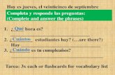 Completa y responde las preguntas: (Complete and answer the phrases) 1. ¿____ hora es? _______________________________ 2. ¿________ estudiantes hay? (…are.