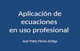 Aplicación de ecuaciones en uso profesional José Pablo Flores Zúñiga.