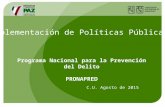 Implementación de Políticas Públicas Programa Nacional para la Prevención del Delito PRONAPRED C.U. Agosto de 2015.