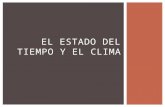 EL ESTADO DEL TIEMPO Y EL CLIMA. 1.Discutir las causas de los cambios en el estado del tiempo. 2.Conocer los fenómenos atmosféricos que afectan a Puerto.