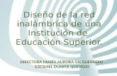 Diseño de la red inalámbrica de una Institución de Educación Superior. DIRECTORA MARÍA AURORA GIL GUERRERO EZEQUIEL DUARTE QUEVEDO.
