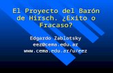 El Proyecto del Barón de Hirsch. ¿Exito o Fracaso? Edgardo Zablotsky eez@cema.edu.ar.