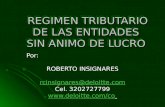 REGIMEN TRIBUTARIO DE LAS ENTIDADES SIN ANIMO DE LUCRO Por: ROBERTO INSIGNARES rcinsignares@deloitte.com Cel. 3202727799 .