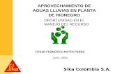 Sika Colombia S.A. APROVECHAMIENTO DE AGUAS LLUVIAS EN PLANTA DE RIONEGRO OPORTUNIDAD EN EL MANEJO DEL RECURSO CESAR FRANCISCO NATES PARRA Junio, 2005.