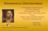 Domenico Ghirlandaio Ghirlandaio: Domenico di Tommaso Bigordi Nacionalidad: Italia Florencia 1449 - Florencia 1494 Pintor Estilo: Renacimiento Italiano