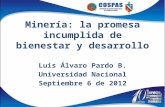 Minería: la promesa incumplida de bienestar y desarrollo Luis Álvaro Pardo B. Universidad Nacional Septiembre 6 de 2012.