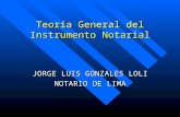 Teoría General del Instrumento Notarial JORGE LUIS GONZALES LOLI NOTARIO DE LIMA.