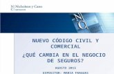 NUEVO CÓDIGO CIVIL Y COMERCIAL ¿QUÉ CAMBIA EN EL NEGOCIO DE SEGUROS? AGOSTO 2015 EXPOSITOR: MARIA FRAGUAS.