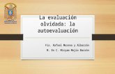 La evaluación olvidada: la autoevaluación Fís. Rafael Moreno y Albarrán M. En C. Miryam Mejía Barrón.