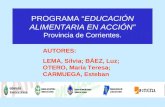 PROGRAMA “EDUCACIÓN ALIMENTARIA EN ACCIÓN” Provincia de Corrientes. AUTORES: LEMA, Silvia; BÁEZ, Luz; OTERO, María Teresa; CARMUEGA, Esteban.