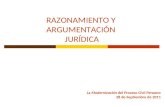 RAZONAMIENTO Y ARGUMENTACIÓN JURÍDICA La Modernización del Proceso Civil Peruano 28 de Septiembre de 2011.