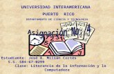UNIVERSIDAD INTERAMERICANA PUERTO RICO DEPARTAMENTO DE CIENCIA Y TECNOLOGIA Estudiante: José A. Milián Cortés S.S. 584-67-0299 Clase: Literancia de la.